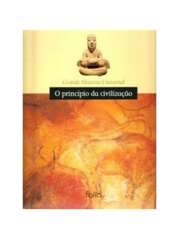 GRANDE HISTORIA UNIVERSAL - O PRINCIPIO DA CIVILIZACAO