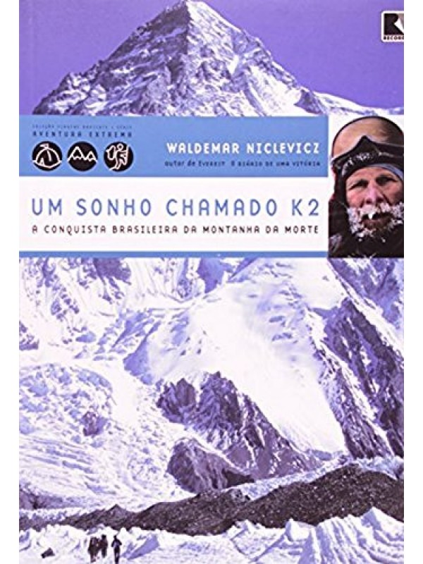 Um sonho chamado K2 - a conquista brasileira da Montanha da Morte (Coleção Viagens Radicais)