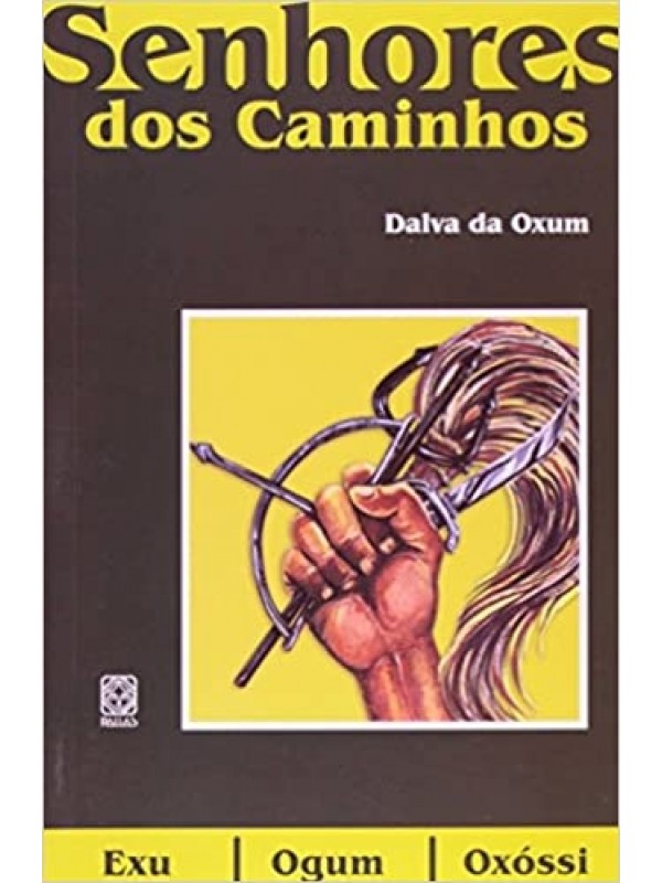 Os Senhores Dos Caminhos: Exu,Ogum E Oxossi