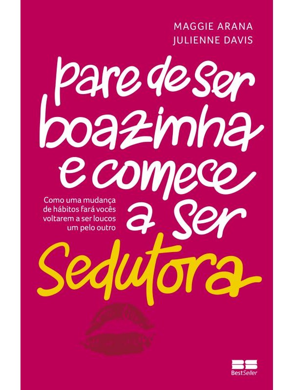 Pare de ser boazinha e comece a ser sedutora