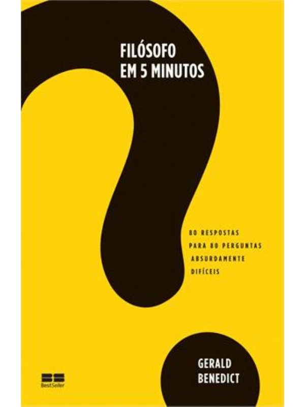 Filósofo em 5 minutos: 80 respostas para 80 perguntas absurdamente difíceis