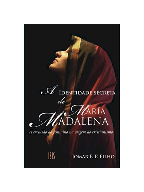 A IDENTIDADE SECRETA DE MARIA MADALENA