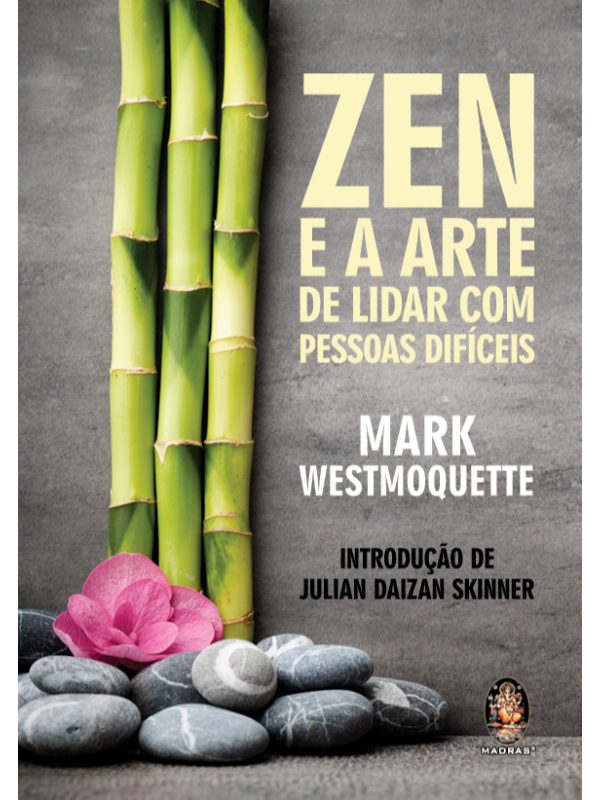 Zen e a arte de lidar com pessoas difíceis