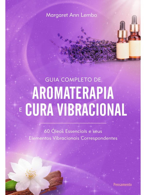 Guia Completo de Aromaterapia e Cura Vibracional