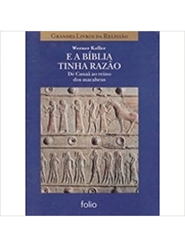 GRANDES LIVROS DA RELIGIAO - E A BIBLIA TINHA RAZAO