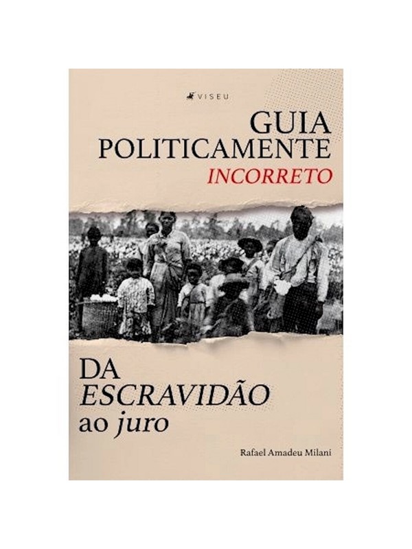 GUIA POLITICAMENTE INCORRETO DA ESCRAVIDAO AO JURO
