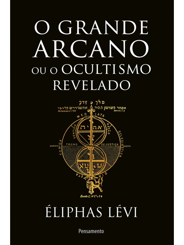 O grande arcano ou o ocultismo revelado