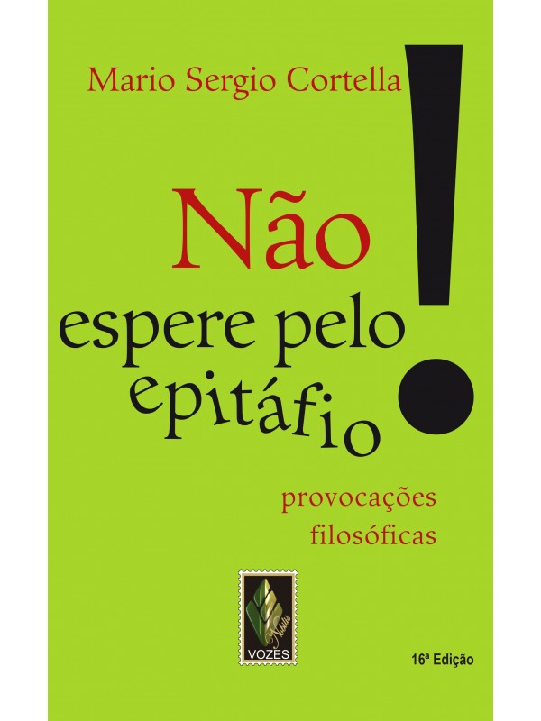 Não espere pelo epitáfio!