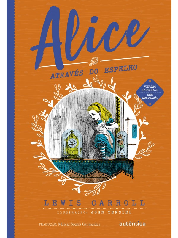 Alice através do espelho - (Texto integral - Clássicos Autêntica)