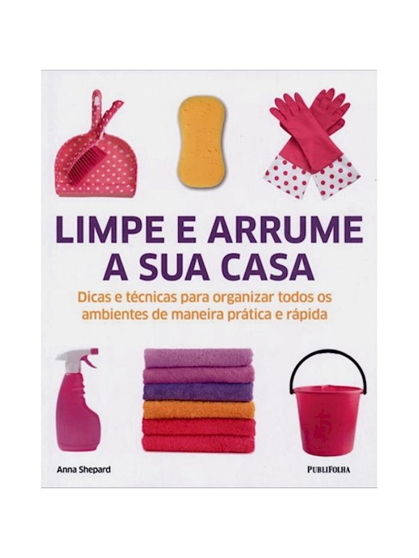 LIMPE E ARRUME A SUA CASA