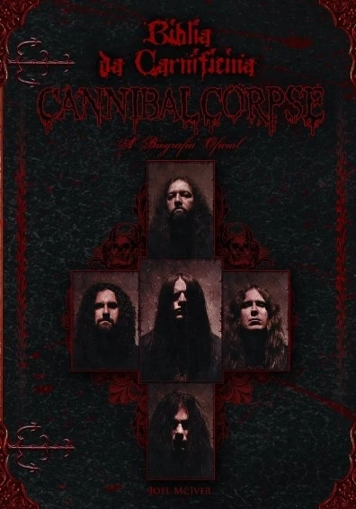 BÍBLIA DA CARNIFICINA: A BIOGRAFIA OFICIAL DO CANNIBAL CORPSE