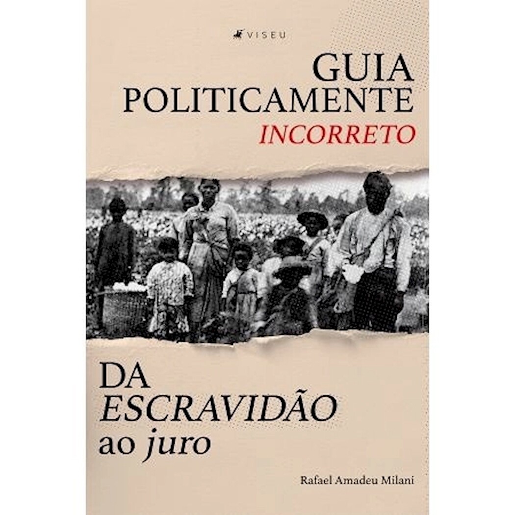 GUIA POLITICAMENTE INCORRETO DA ESCRAVIDAO AO JURO