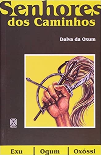 Os Senhores Dos Caminhos: Exu,Ogum E Oxossi
