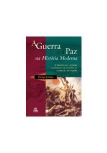 A GUERRA E A PAZ NA HISTORIA MODERNA