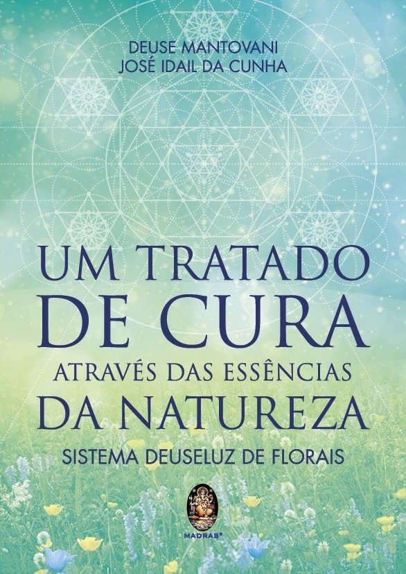 Um tratado de cura através das essências da natureza - Sistema Deuseluz de florais