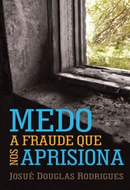 MEDO A FRAUDE QUE NOS APRISIONA