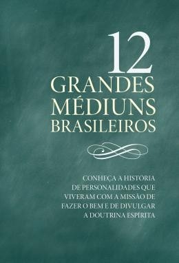 12 GRANDES MEDIUNS BRASILEIROS