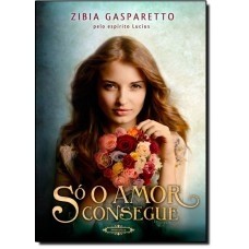 SO O AMOR CONSEGUE