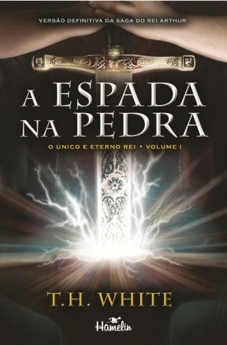 A ESPADA NA PEDRA - O UNICO E ETERNO REI VOL 1