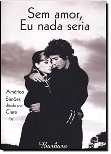 SEM AMOR EU NADA SERIA