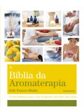 A Biblia da Aromaterapia